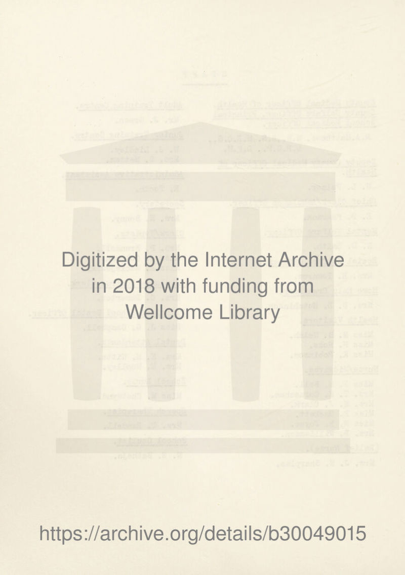 Digitized by the Internet Archive in 2018 with funding from Wellcome Library https://archive.org/details/b30049015