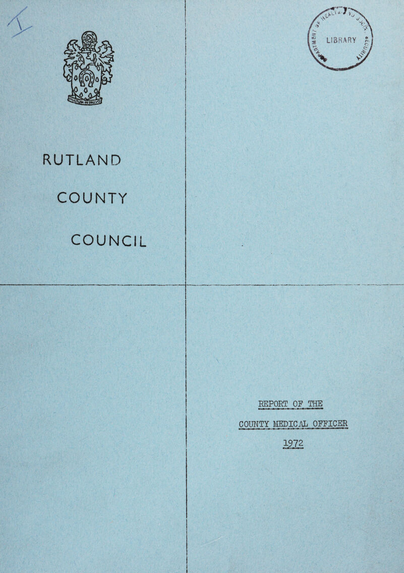 RUTLAND COUNTY COUNCIL REPORT OF THE COUNTY MEDICAL OFFICER 1972