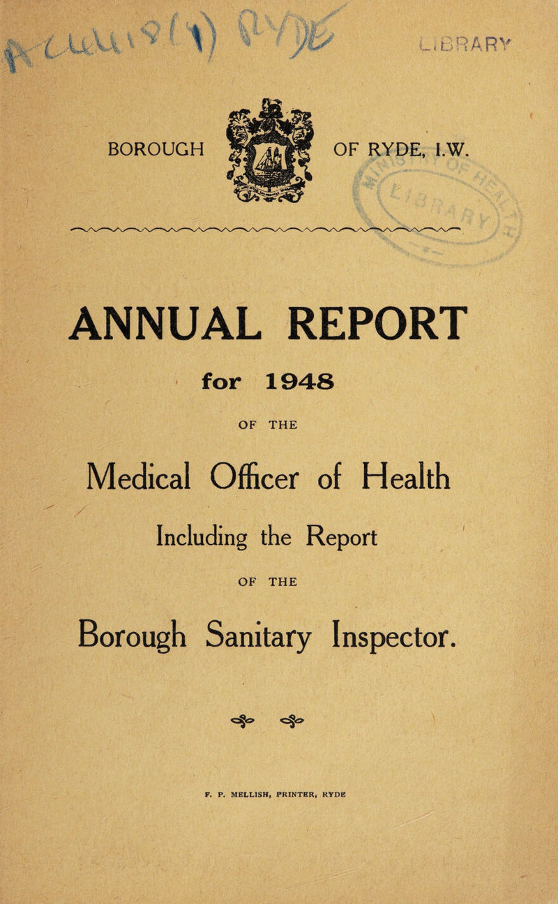 L.BRARY ANNUAL REPORT for 1948 OF THE Medical Officer of Health Including the Report OF THE Borough Sanitary Inspector. F. P. MELLISH, PRINTER, HYDE