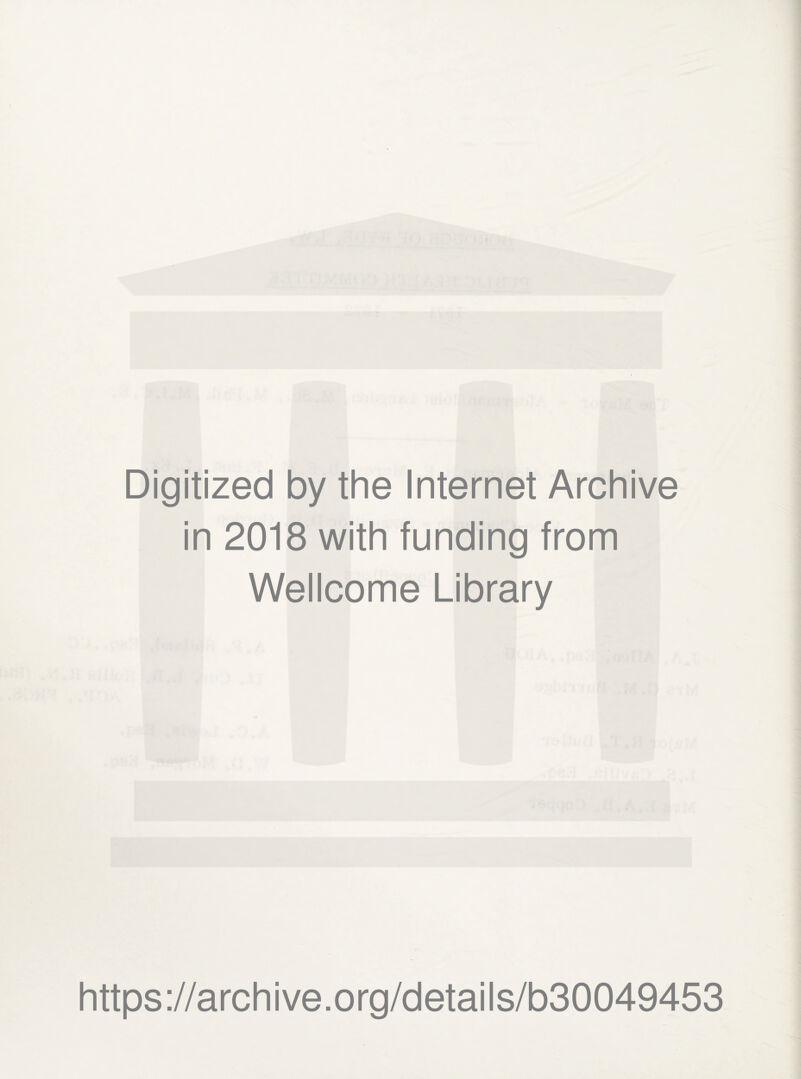 Digitized by the Internet Archive in 2018 with funding from Wellcome Library https://archive.org/details/b30049453