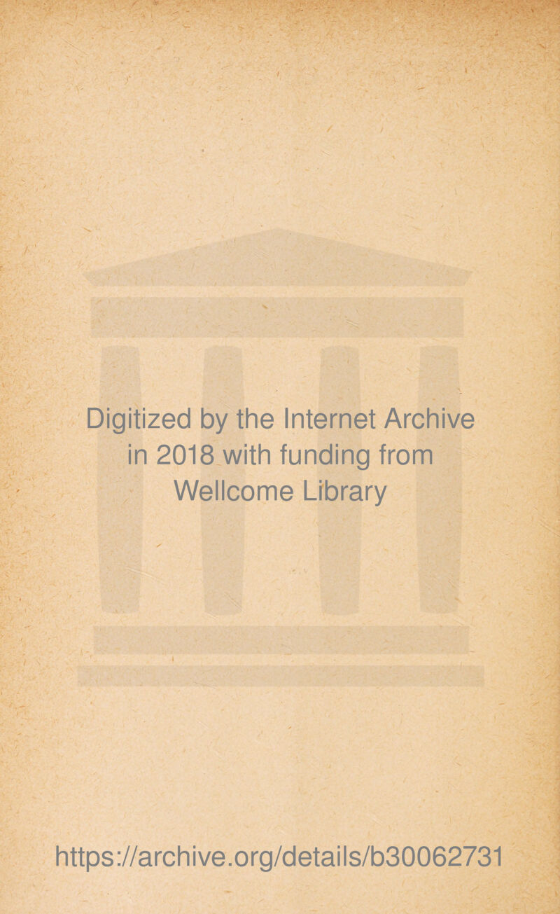 Digitized by the Internet Archive in 2018 with funding from Wellcome Library https://archive.org/details/b30062731