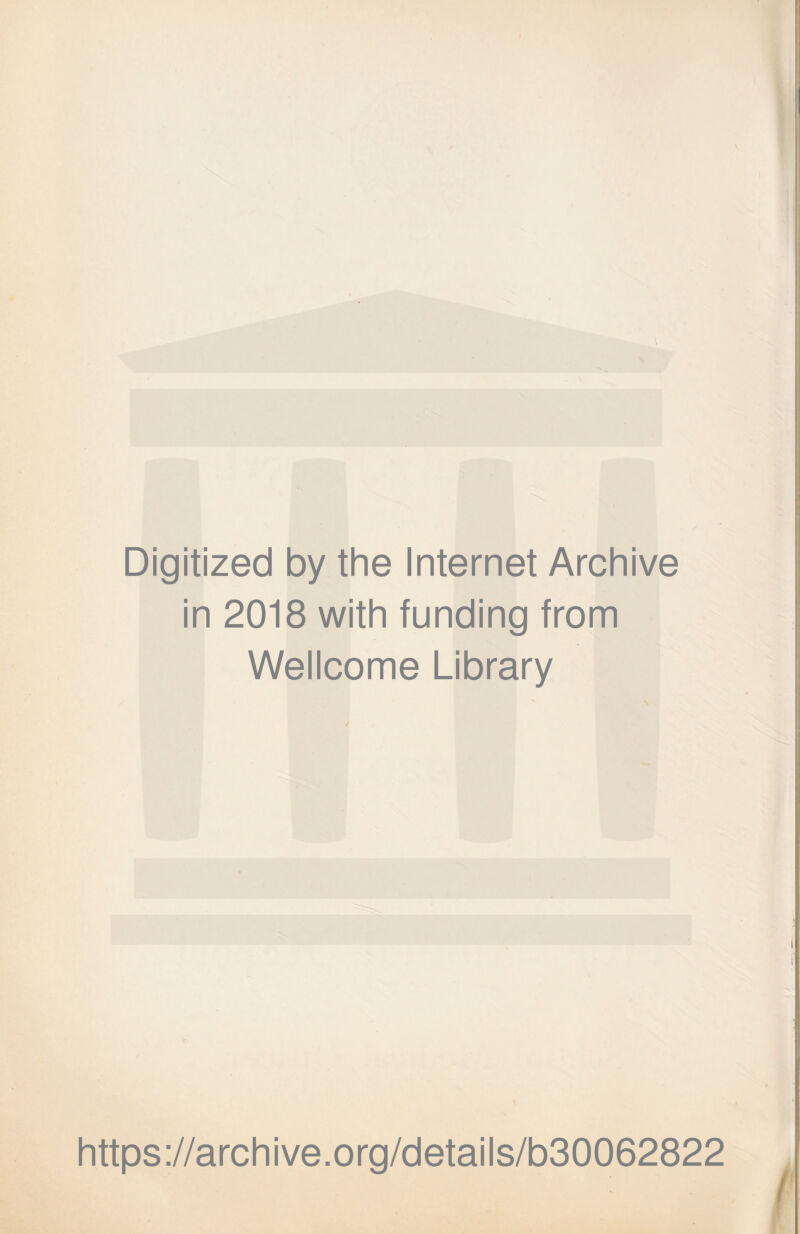 Digitized by the Internet Archive in 2018 with funding from Wellcome Library https://archive.org/details/b30062822