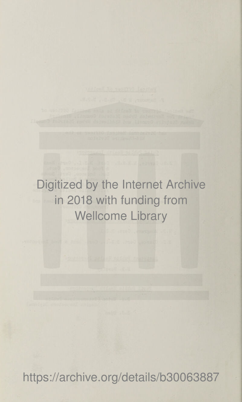 Digitized by the Internet Archive in 2018 with funding from Wellcome Library https://archive.org/details/b30063887