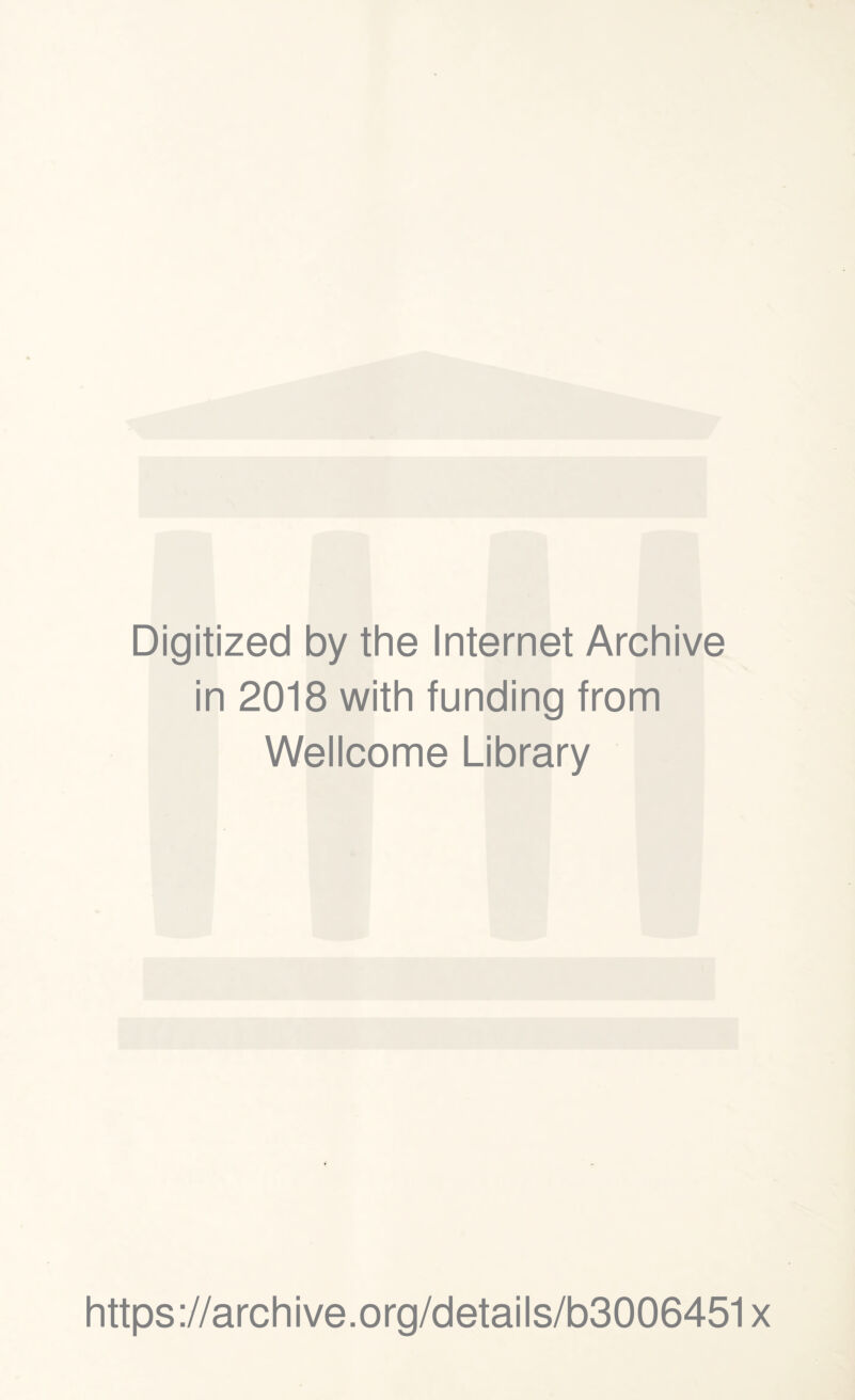 Digitized by the Internet Archive in 2018 with funding from Wellcome Library https://archive.org/details/b3006451x