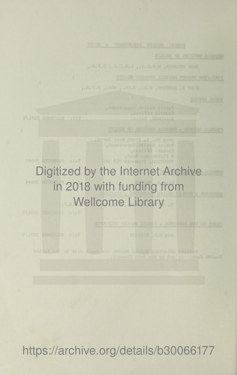 Digitized by the Internet Archive in 2018 with funding from Wellcome Library https://archive.org/details/b30066177