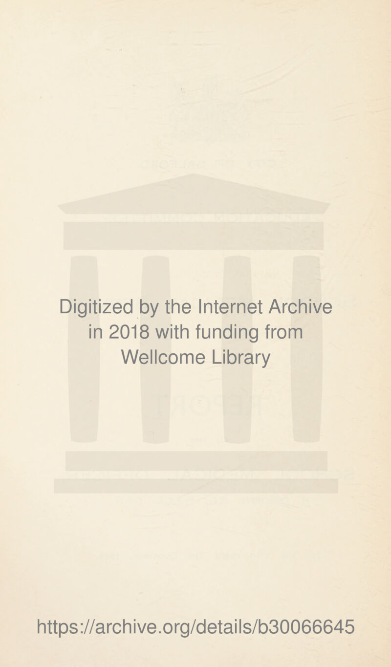 Digitized by the Internet Archive in 2018 with funding from Wellcome Library https://archive.org/details/b30066645