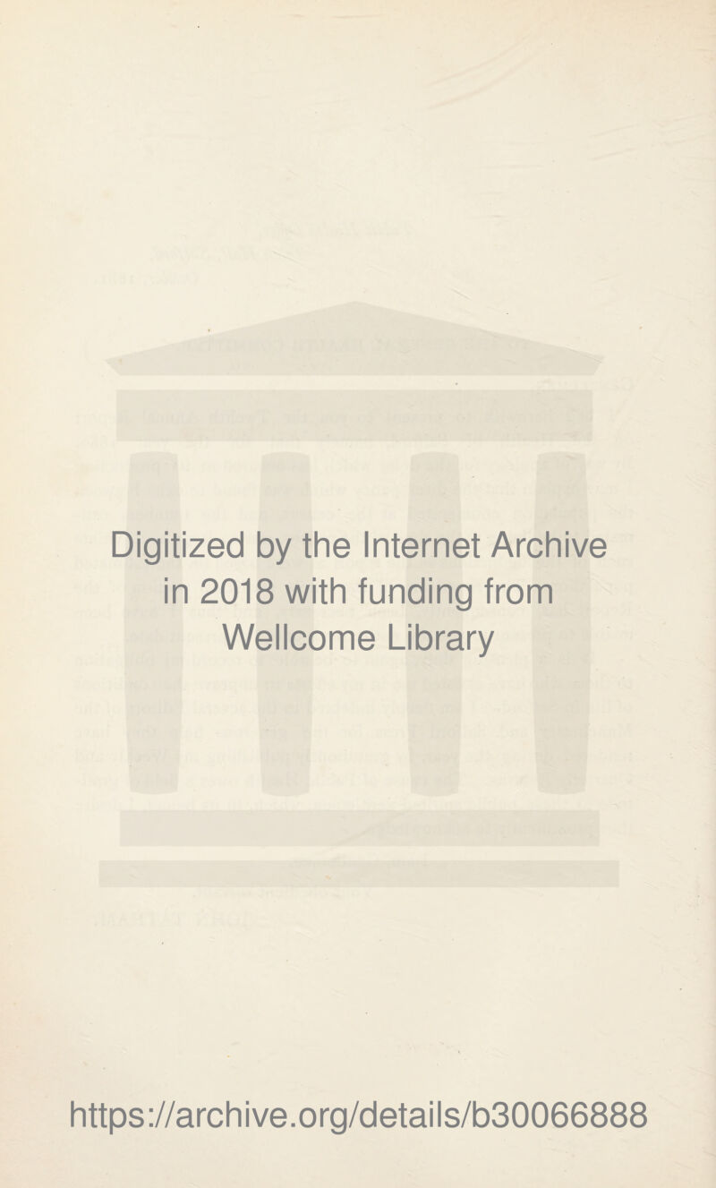 Digitized by the Internet Archive in 2018 with funding from Wellcome Library https://archive.org/details/b30066888