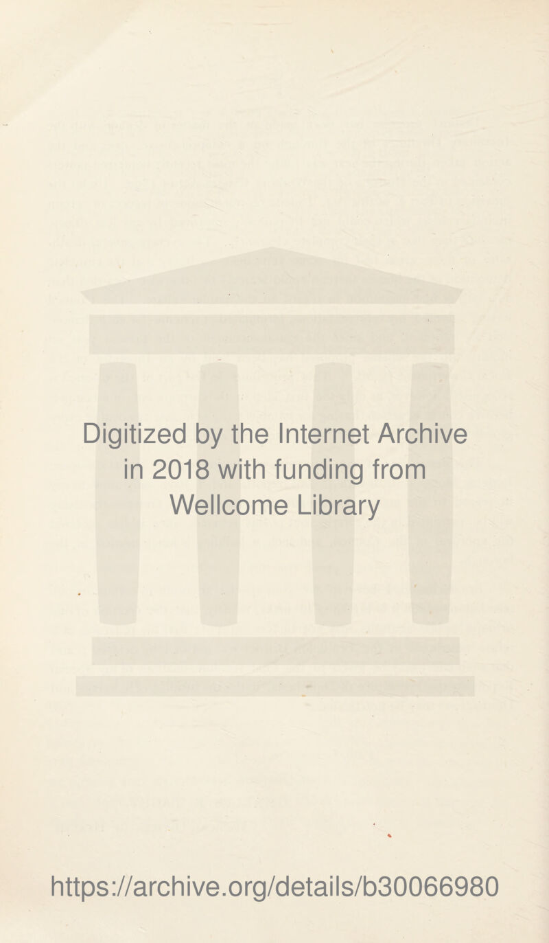 Digitized by the Internet Archive in 2018 with funding from Wellcome Library https://archive.org/details/b30066980