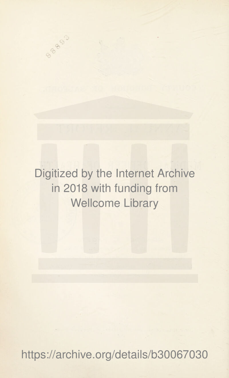 Digitized by the Internet Archive in 2018 with funding from Wellcome Library https://archive.org/details/b30067030