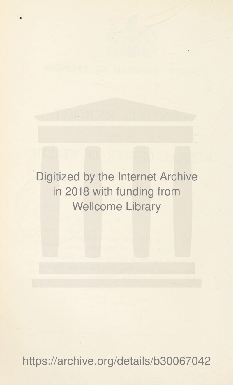 Digitized by the Internet Archive in 2018 with funding from Wellcome Library https://archive.org/details/b30067042