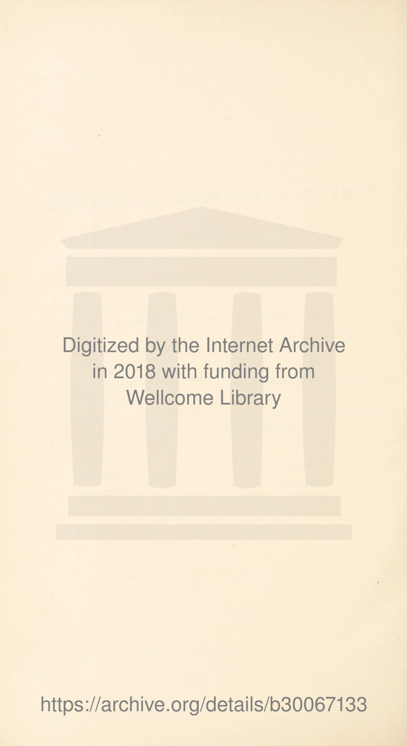 Digitized by the Internet Archive in 2018 with funding from Wellcome Library https://archive.org/details/b30067133