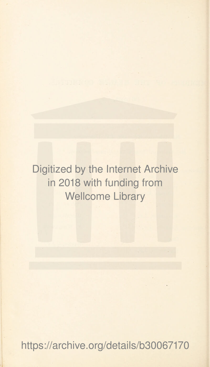 Digitized by the Internet Archive in 2018 with funding from Wellcome Library https://archive.org/details/b30067170