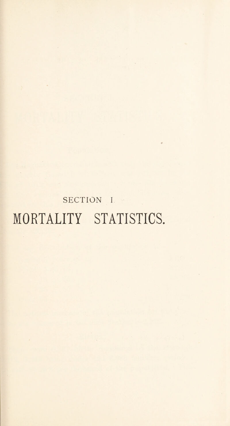 SECTION I MORTALITY STATISTICS.