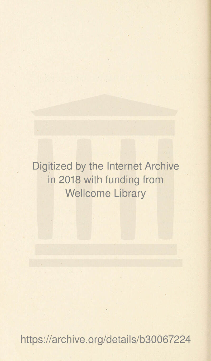 Digitized by the Internet Archive in 2018 with funding from Wellcome Library https://archive.org/details/b30067224