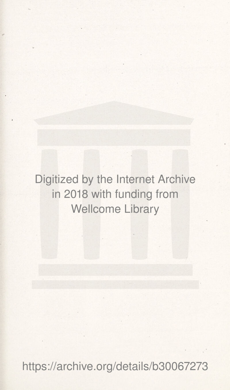 Digitized by the Internet Archive in 2018 with funding from Wellcome Library https://archive.org/details/b30067273