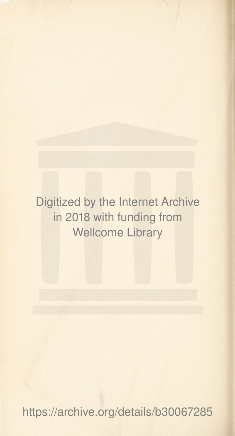 Digitized by the Internet Archive in 2018 with funding from Wellcome Library https://archive.org/details/b30067285