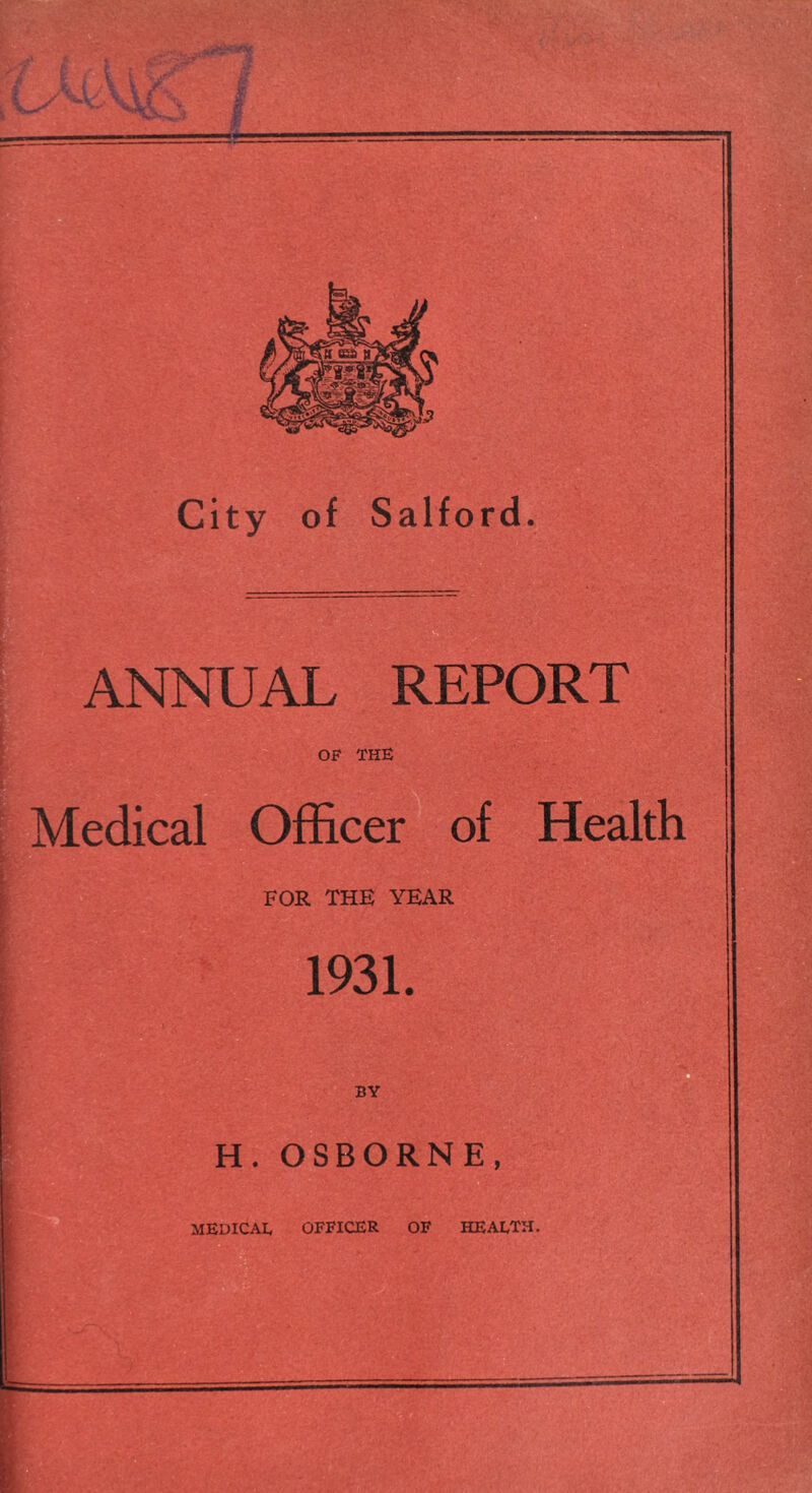 — ANNUAL REPORT OF THE Medical Officer of Health FOR THE YEAR 1931. BY H. OSBORNE,