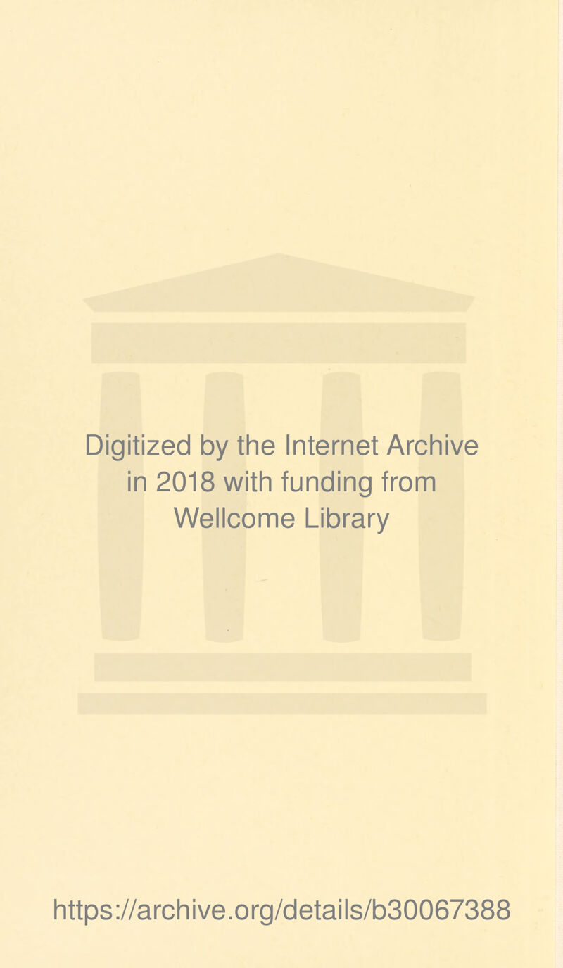 Digitized by the Internet Archive in 2018 with funding from Wellcome Library https://archive.org/details/b30067388
