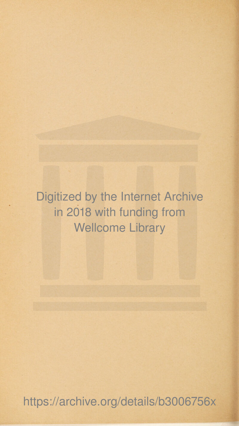 Digitized by the Internet Archive in 2018 with funding from Wellcome Library https://archive.org/details/b3006756x