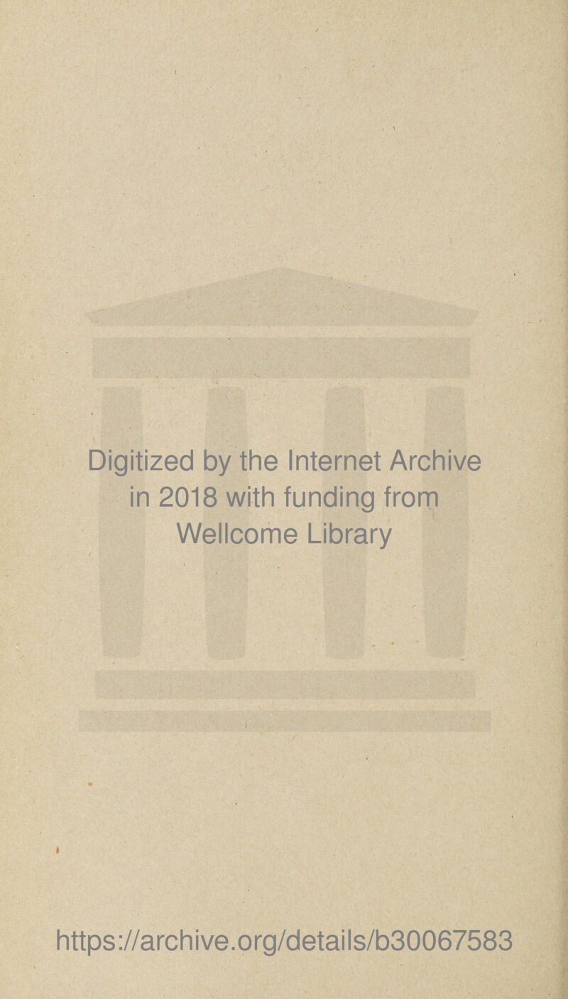Digitized by the Internet Archive in 2018 with funding from Wellcome Library https://archive.org/details/b30067583