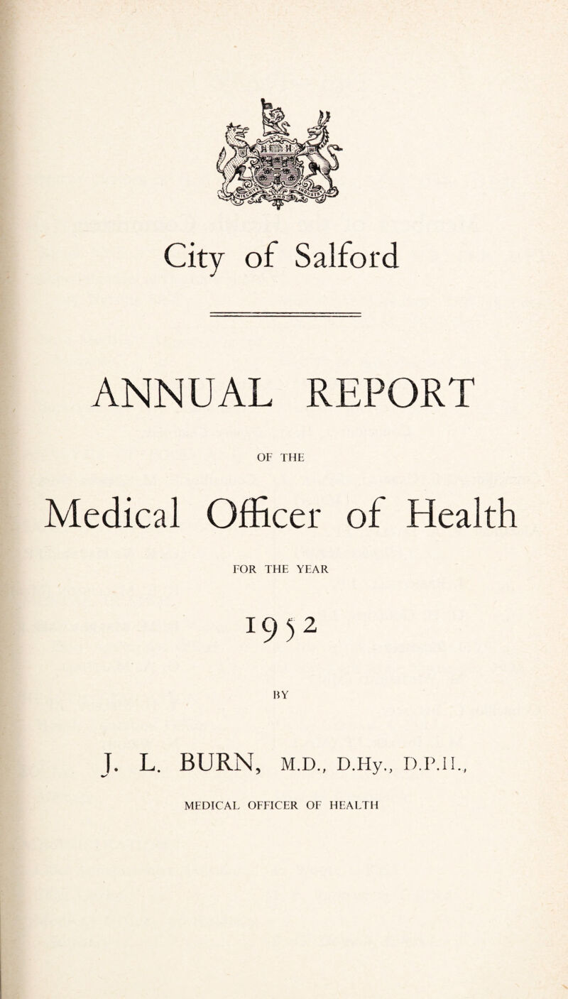ANNUAL REPORT OF THE Medical Officer of Health FOR THE YEAR 1932 BY T. L. BURN, M.D., D.Hy., D.P.II. MEDICAL OFFICER OF HEALTH