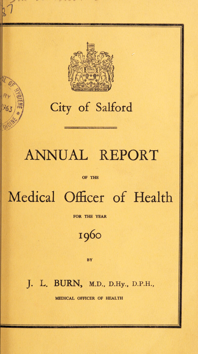 JF - T 0 ANNUAL REPORT OF THE Medical Officer of Health FOR THE YEAR i960 BY J. L. BURN, M.D., D.Hy., D.P.H.,
