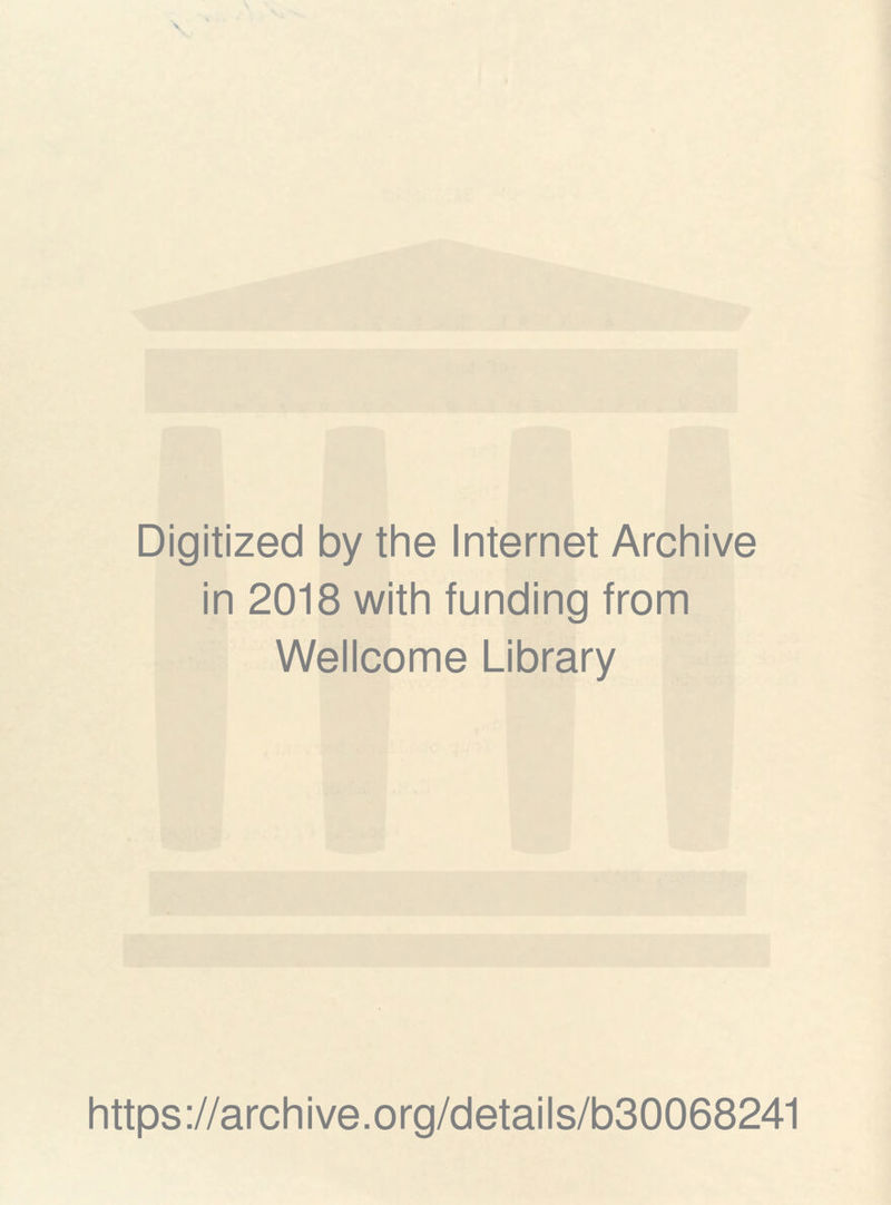 Digitized by the Internet Archive in 2018 with funding from Wellcome Library https://archive.org/details/b30068241