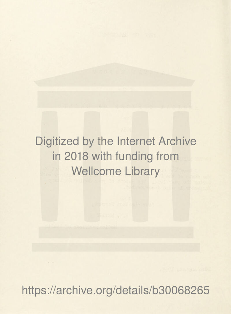 Digitized by the Internet Archive in 2018 with funding from Wellcome Library https://archive.org/details/b30068265