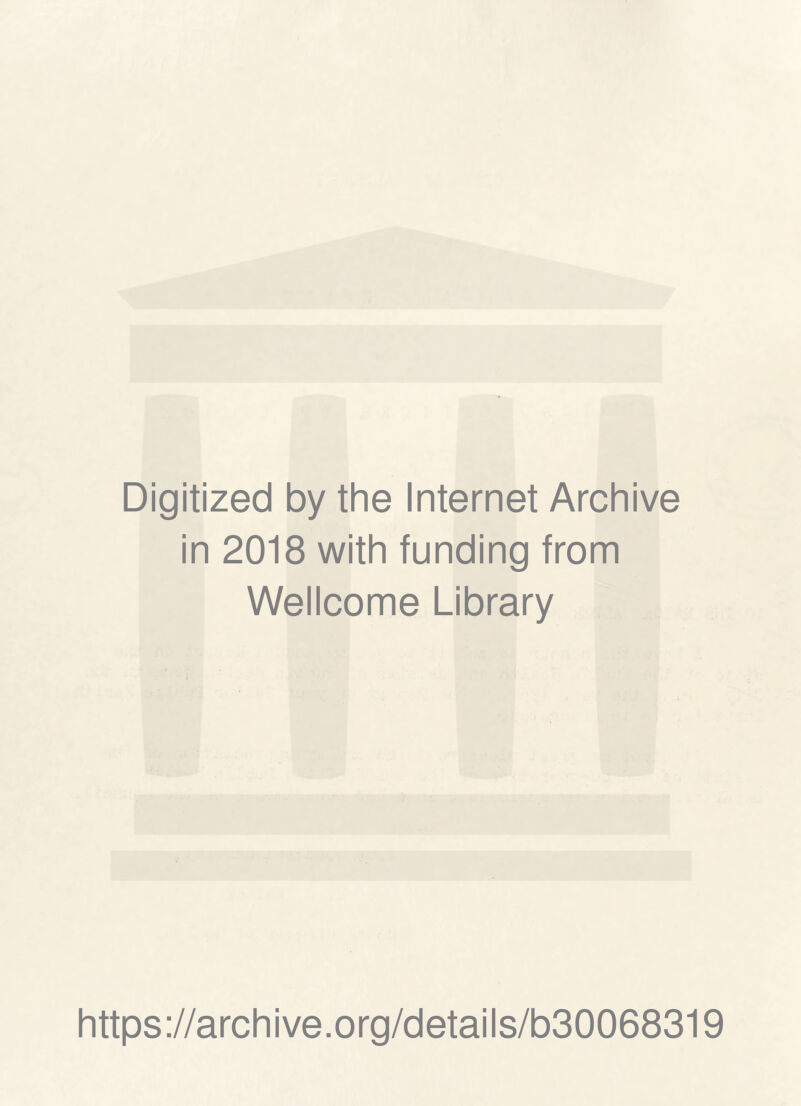Digitized by the Internet Archive in 2018 with funding from Wellcome Library https://archive.org/details/b30068319