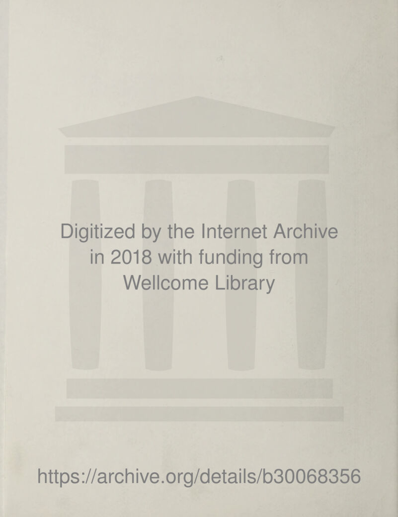Digitized by the Internet Archive in 2018 with funding from Wellcome Library https://archive.org/details/b30068356