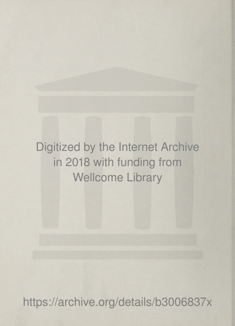 Digitized by the Internet Archive in 2018 with funding from Wellcome Library https://archive.org/details/b3006837x