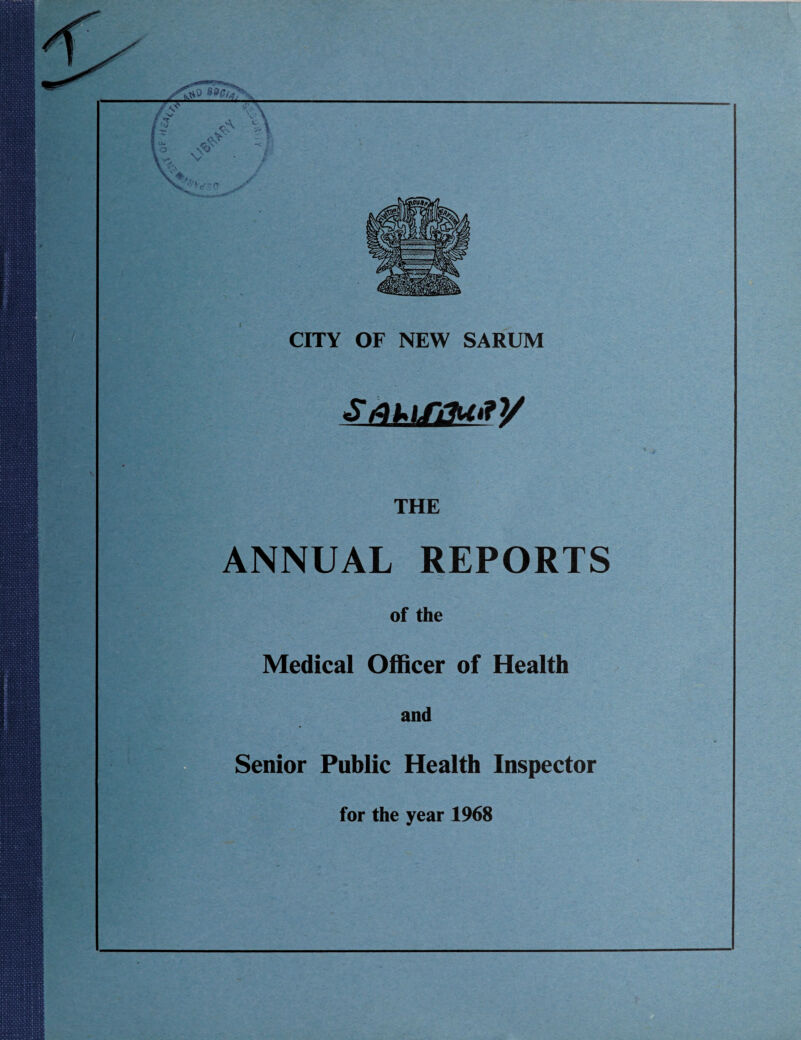CITY OF NEW SARUM THE ANNUAL REPORTS of the Medical Officer of Health and for the year 1968