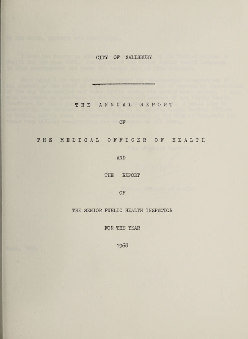 THE ANNUAL REPORT OF THE MEDICAL OFFICER OF HEALTH AND THE REPORT OF THE SENIOR PUBLIC HEALTH INSPECTOR FOR THE YEAR 1968