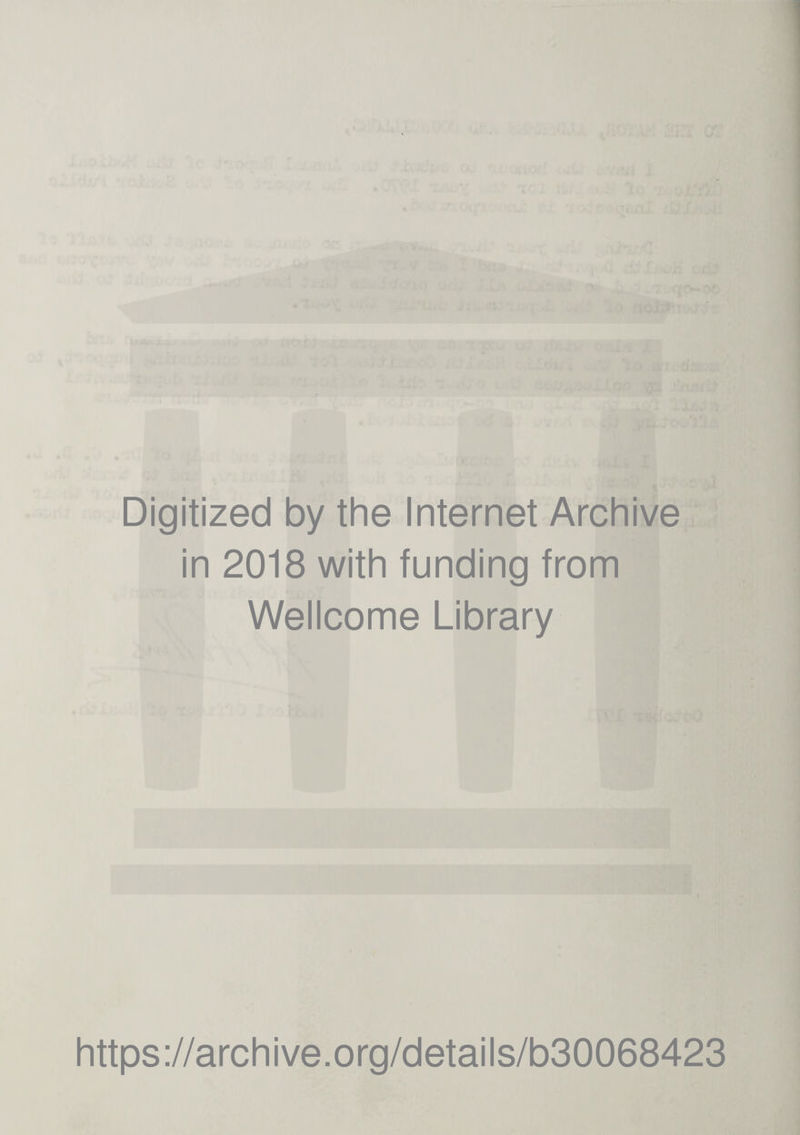 Digitized by the Internet Archive in 2018 with funding from Wellcome Library https://archive.org/details/b30068423