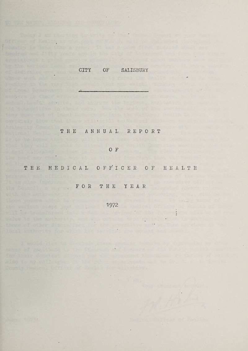 CITY OF SALISBURY THE ANNUAL REPORT 0 F THE MEDICAL OFFICER OF HEALTH FOR THE YEAR 1972