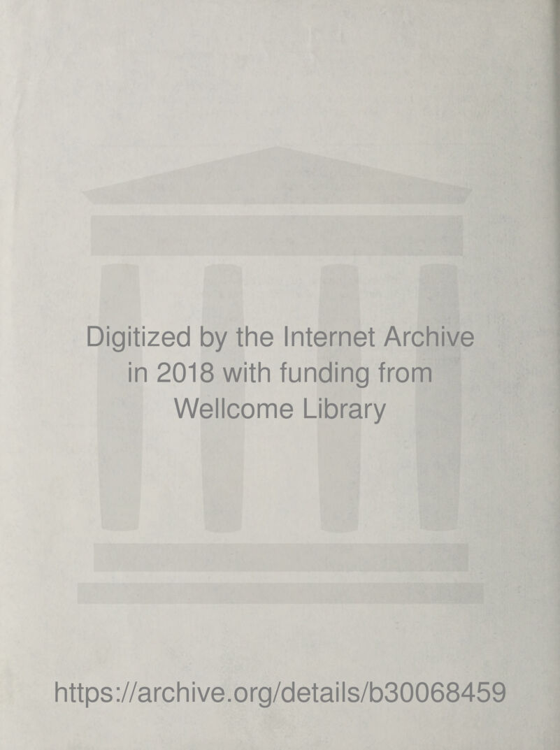 Digitized by the Internet Archive in 2018 with funding from Wellcome Library https://archive.org/details/b30068459