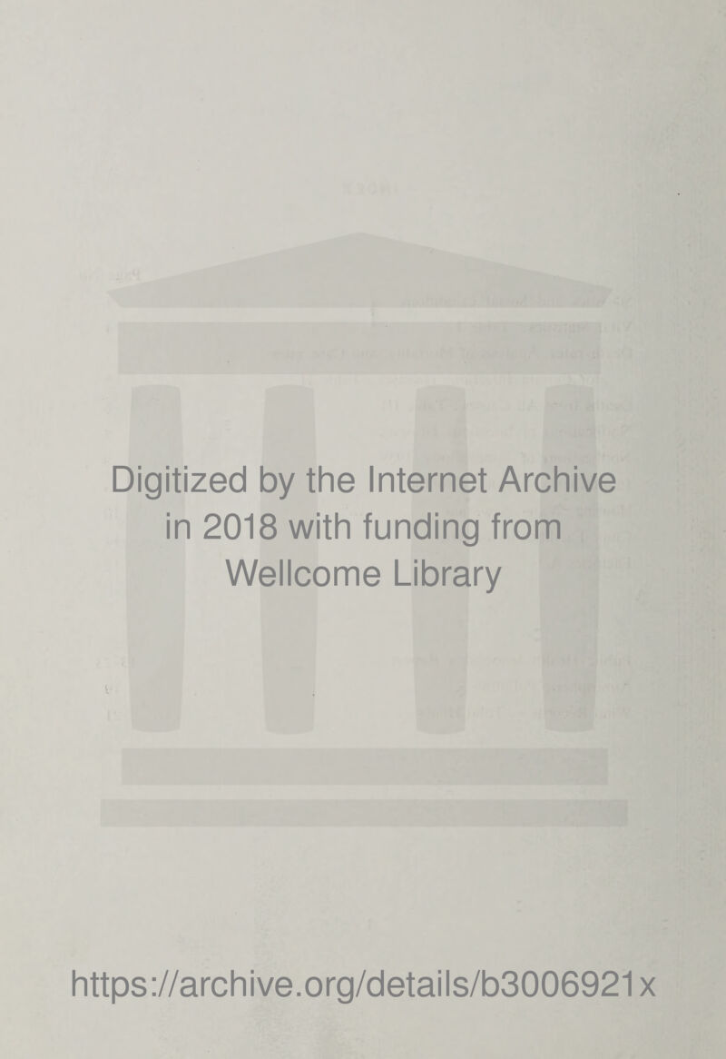 Digitized by the Internet Archive in 2018 with funding from Wellcome Library https://archive.org/details/b3006921x