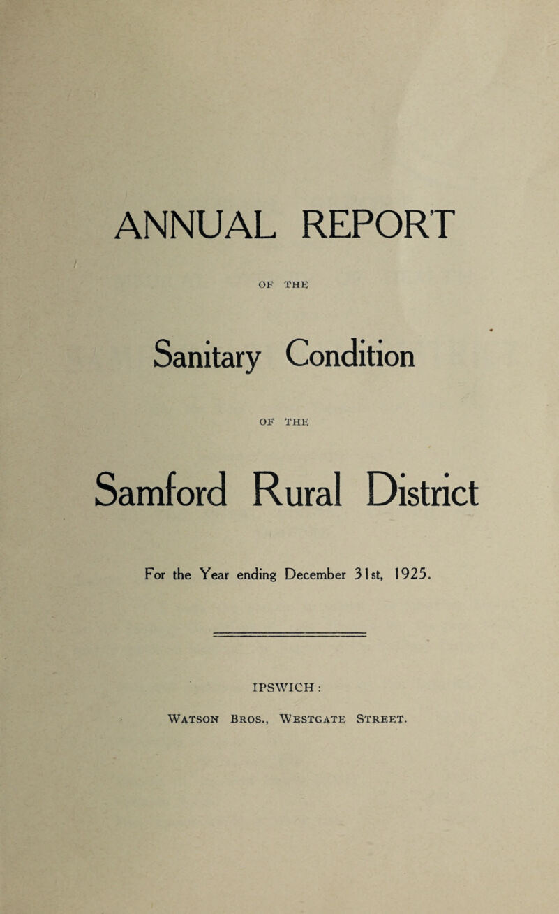 OF THF Sanitary Condition OF THF Samford Rural District For the Year ending December 31st, 1925. IPSWICH :