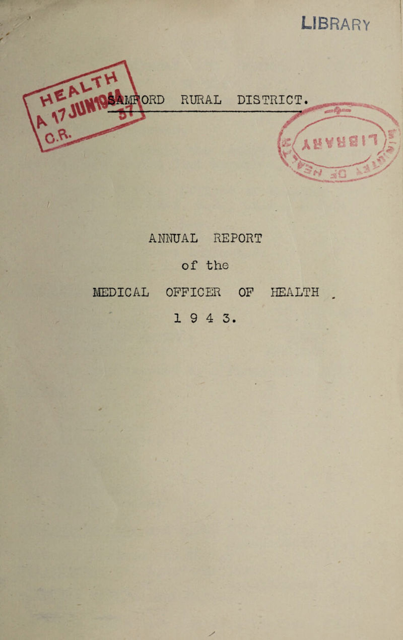 library RURAL ANIRJAL REPORT of the I5EDICAL OFFICER OF HEALTH 1 9 4 3.