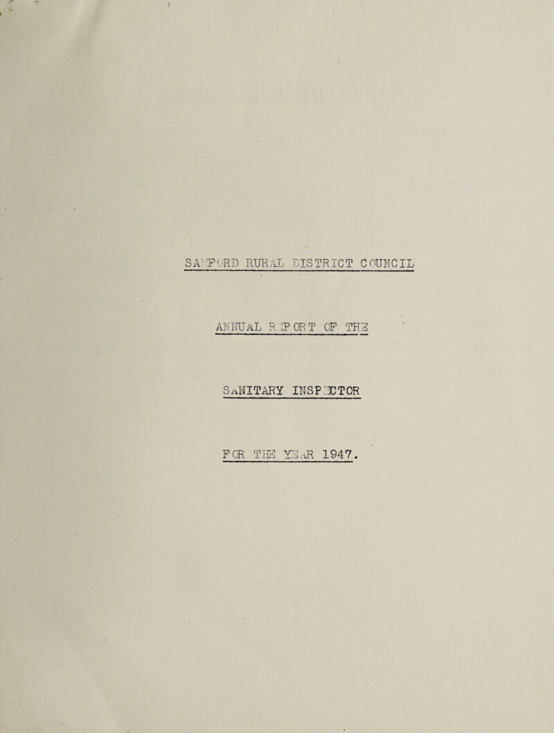 SA'LFCRD RURAL LISTRICT COUNCIL auirjal r:;port of the sa'witary ihsp;'x:tor FOR Tiffi Y2..aR 1947.