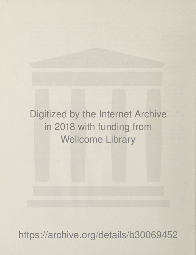 Digitized by the Internet Archive in 2018 with funding from Wellcome Library https://archive.org/details/b30069452
