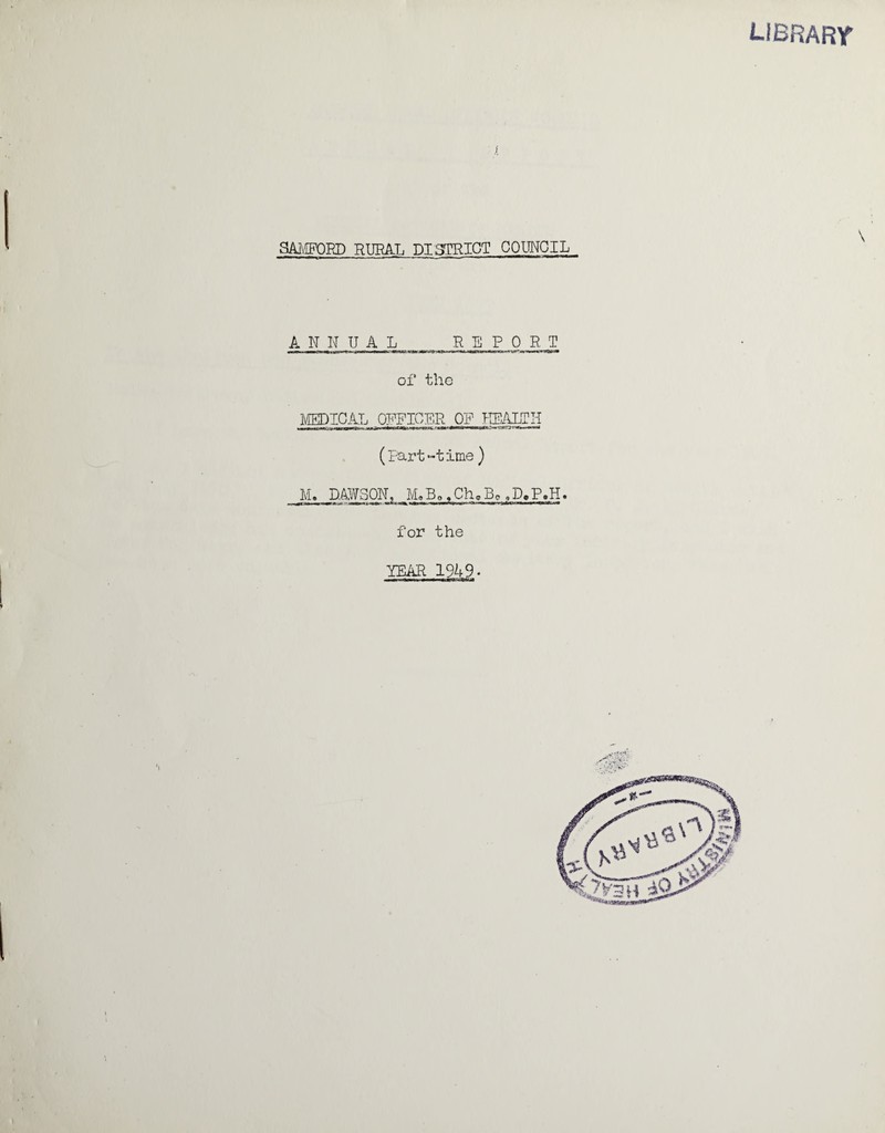 library SAiAM)RD RURAL DISTRICT COITNOIL ANNUAL R L P 0 R T of the MEDICAL OFFICER OF HEALTH (rart-time) M. DAfSON, M.B»,Ch,Bc ,D,P.H. for the YEAR 1949