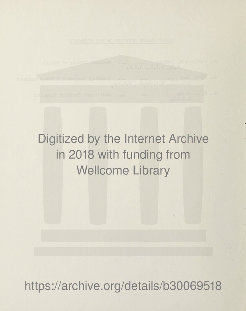 Digitized by the Internet Archive in 2018 with funding from Wellcome Library https://archive.org/details/b30069518