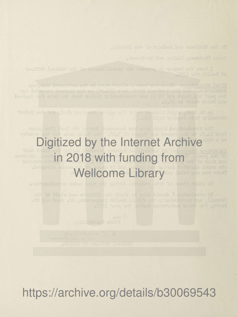 Digitized by the Internet Archive in 2018 with funding from Wellcome Library https://archive.org/details/b30069543