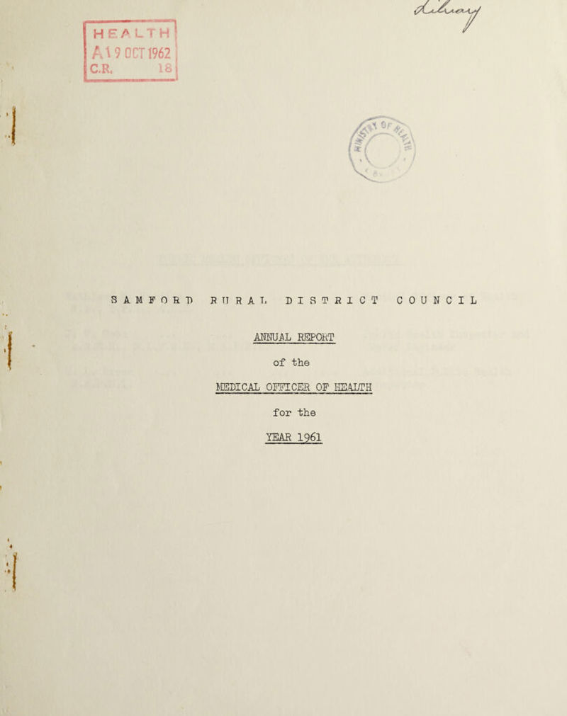 hf./'lth] At 9 OCT 1962 j C.R. 181 S A M F 0 R T) RURAL DISTRICT COUNCIL ANNUAL REPORT of the MEDICAL OFFICER OF HEALTH for the YEAR 1961