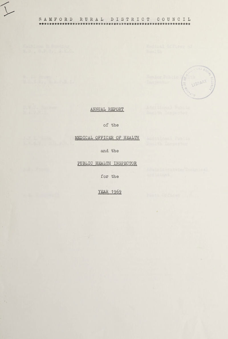 SAMFORD RURAL DISTRICT COUNCIL ANNUAL REPORT of the IrflEDICAL OFFICER OF HEALTH and the PUBLIC HEALTH INSPECTOR for the YEAR 1969