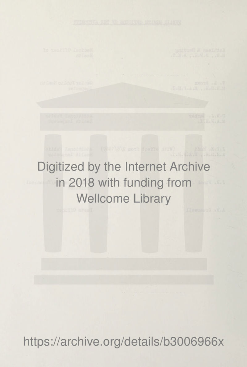 Digitized by the Internet Archive in 2018 with funding from Wellcome Library https://archive.org/details/b3006966x