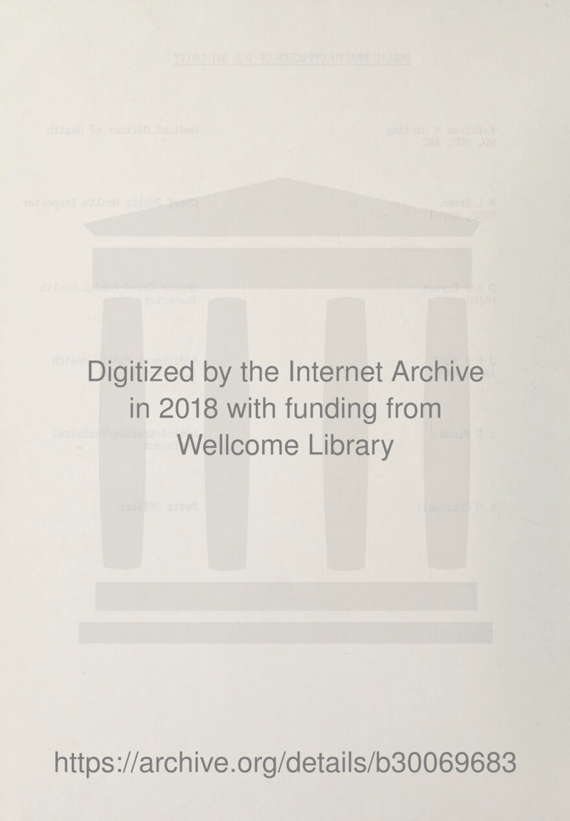 Digitized by the Internet Archive in 2018 with funding from Wellcome Library https://archive.org/details/b30069683