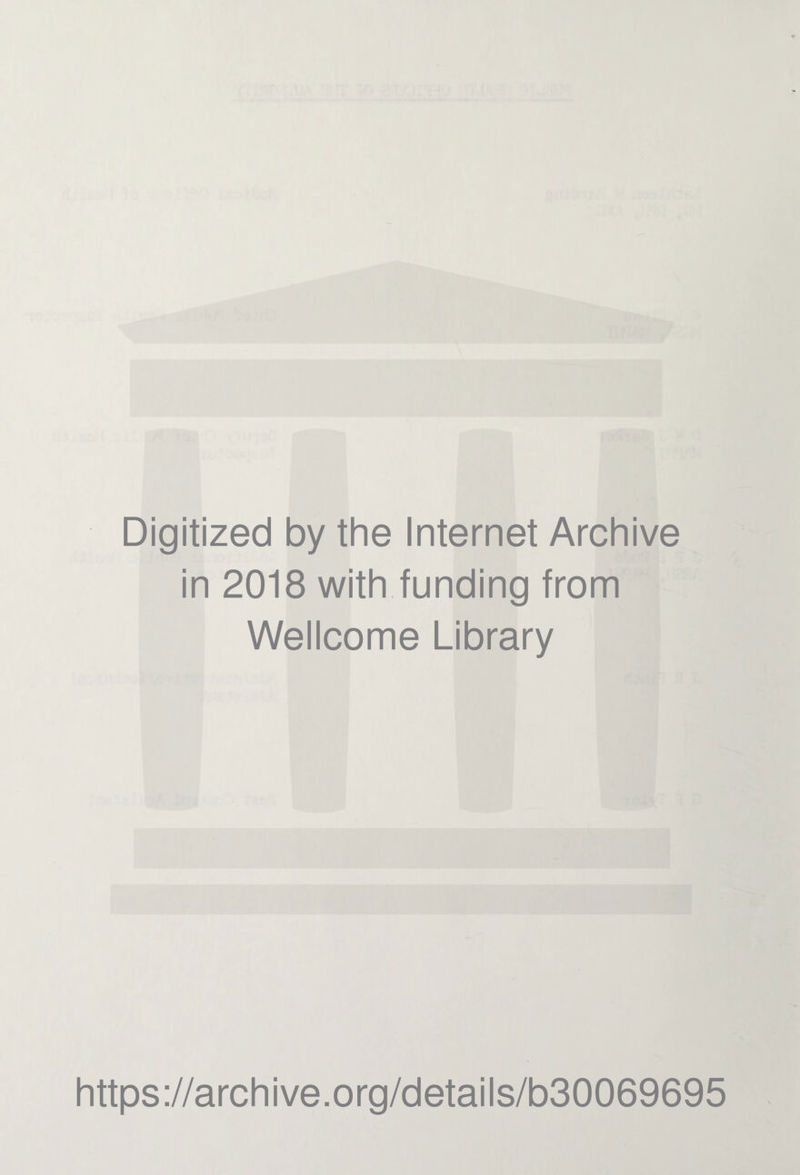 Digitized by the Internet Archive in 2018 with funding from Wellcome Library https://archive.org/details/b30069695