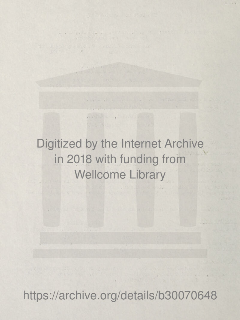 Digitized by the Internet Archive in 2018 with funding from Wellcome Library